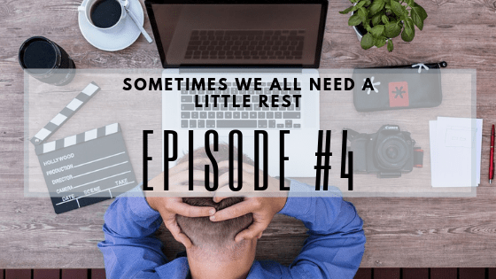 Episode #4: Sometimes We All Need A Little Rest….