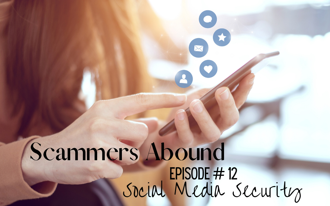 Scammers Abound – Episode #12: Social Media Security