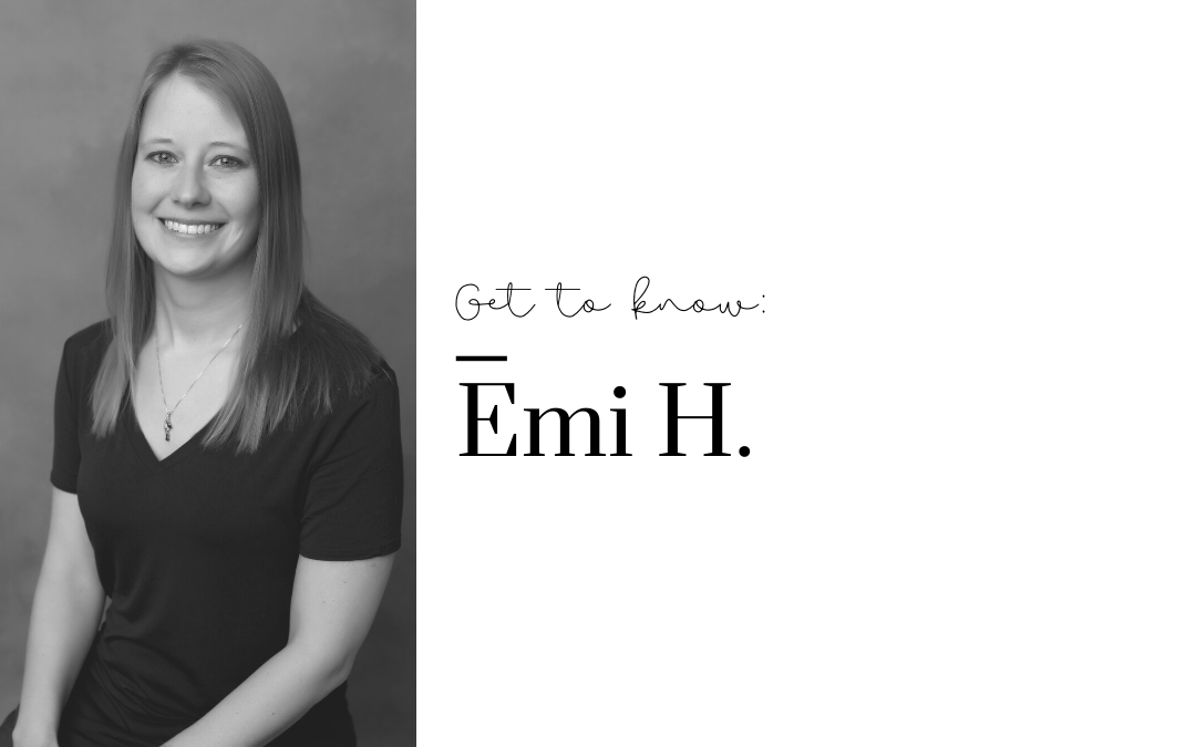 Get to Know Us: Emi H.