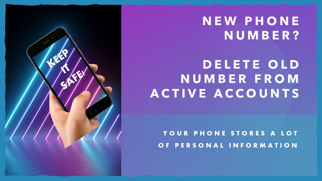 New Phone Number? Delete old accounts!